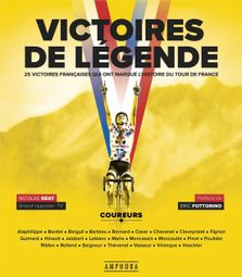 VICTOIRES DE LEGENDE - 25 VICTOIRES FRANCAISES QUI ONT MARQUE L'HISTOIRE DU TOUR DE FRANCE